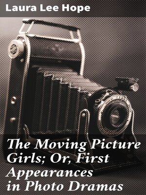 cover image of The Moving Picture Girls; Or, First Appearances in Photo Dramas
